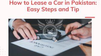 How to Lease a Car in Pakistan: Easy Steps and Tip